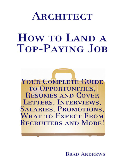 Title details for Architect - How to Land a Top-Paying Job: Your Complete Guide to Opportunities, Resumes and Cover Letters, Interviews, Salaries, Promotions, What to Expect From Recruiters and More! by Brad Andrews - Available